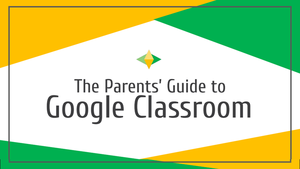 Parents Can Learn About Google Classroom